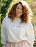 Three Days Later Sweatshirt