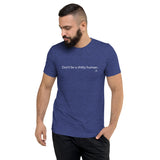 Don't Be A Shitty Human Unisex Tee