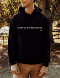 Don't be a shitty human unisex hoodie