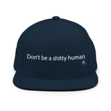 Don't Be a Shitty Human Snapback Hat