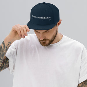 Don't Be a Shitty Human Snapback Hat