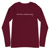 Don't Be a Shitty Human Unisex Long Sleeve
