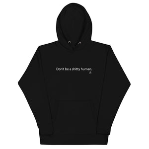 Don't be a shitty human unisex hoodie