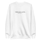 Three Days Later Sweatshirt